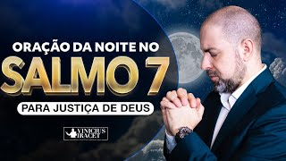 Oração da Noite no Salmo 7  para Justiça de Deus ser liberada este ano  ViniciusIracet [upl. by Leis69]