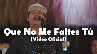 Remmy Valenzuela  Que No Me Faltes Tú Video Oficial [upl. by Radke]