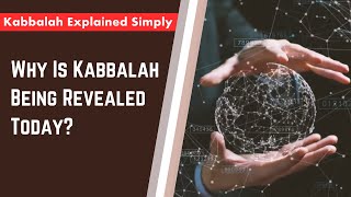 Why Is Kabbalah Being Revealed Today  Kabbalah Explained Simply [upl. by Knowling]