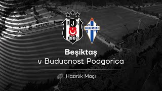 Beşiktaş  Buducnost  Hazırlık Maçı [upl. by Nnyltiac]