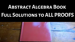 Abstract Algebra Book with Full Solutions to All Proofs [upl. by Sugar]