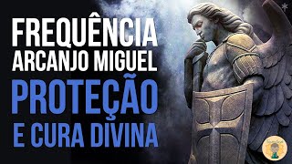 Frequência do Arcanjo Miguel  PROTEÇÃO E CURA DIVINA  Bençãos sem limites [upl. by Landing]