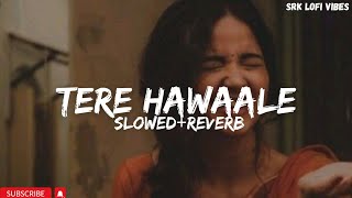 Tere Hawaale Slowed  Reverb  Arijit Singh  Shilpa Rao  SRK Lofi Vibes [upl. by Prakash296]