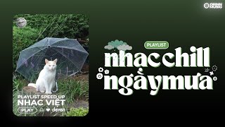 Playlist Nhạc Speed Up Chill Nhẹ Nhàng Cho Những Ngày Mưa Rơi  Deven [upl. by Nuahsor]