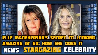 Elle Macphersons Secret to Looking Amazing at 60 How She Does It [upl. by Eda]