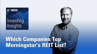 Investing Insights Which Companies Top Morningstar’s REIT List [upl. by Fotinas]