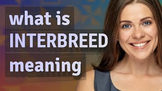 Interbreed  meaning of Interbreed [upl. by Mehs595]