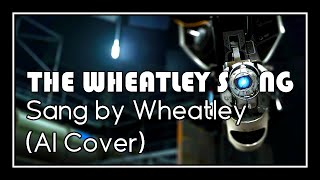 Portal  The Wheatley Song but Wheatley actually sings it AI Cover [upl. by Yensehc44]