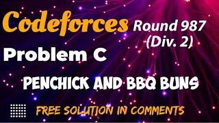 Codeforces Round 987 Div 2  Penchick and BBQ Buns  Problem 3 Solution In CommentsCFSOL [upl. by Aihseyn]