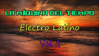 La Maquina Del Tiempo 2024  Vol 1 Electro Latino Dj Vince [upl. by Buskirk]