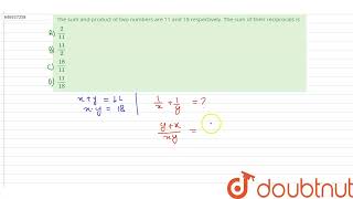 The sum and product of two numbers are 11 and 18 respectively The sum of their reciprocals is [upl. by Viki204]