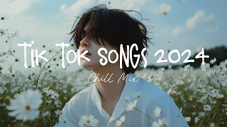 Tiktok songs 2024 🍨 Trending tiktok songs  Morning Chill Mix 🍃 English songs chill music mix [upl. by Leanard112]