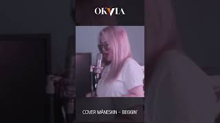 Måneskin  Beggin’ Cover Okvia [upl. by Shiau14]