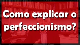 Como explicar o perfeccionismo  Flávio Gikovate [upl. by Klump]