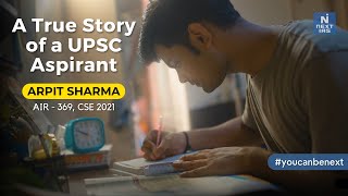 A True Story of a UPSC CSE Aspirant  Arpit Sharma  AIR 369  CSE 2021 youcanbenext nextias [upl. by Cesya]