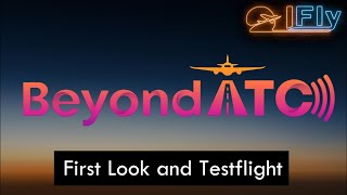 MSFS  BEYOND ATC  FIRST LOOK AND TESTFLIGHT  PRERELEASE [upl. by Hartzke]