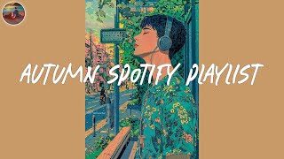 Autumn Spotify playlist 2024🌻Best Spotify songs that is better to listen to in cool weather [upl. by Siednarb102]