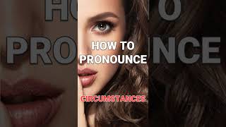 How to pronounce quotCircumstancesquot after dark [upl. by Lebatsirc117]