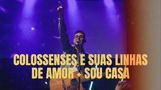 COLOSSENSES E SUAS LINHAS DE AMOR  SOU CASA MINISTRAÇÃO AO VIVO [upl. by Felice977]