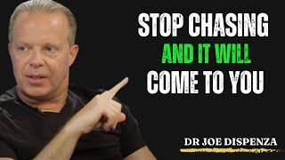 STOP CHASING AND IT WILL COME TO YOU  MOST POWERFUL MOTIVATION INSPIRED BY DR JOE DISPENZA [upl. by Jobey]