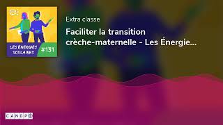 Faciliter la transition crèchematernelle  Les Énergies scolaires 131 [upl. by Aivekal53]