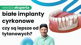 IMPLANTY CYRKONOWE CZY TYTANOWE KTÓRY RODZAJ IMPLANTÓW BĘDZIE LEPSZY DLA CIEBIE [upl. by Eshelman]