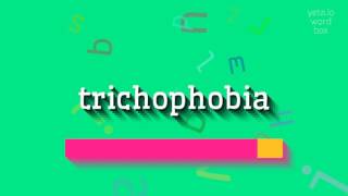 TRICHOPHOBIA  HOW TO PRONOUNCE TRICHOPHOBIA [upl. by Karlie]