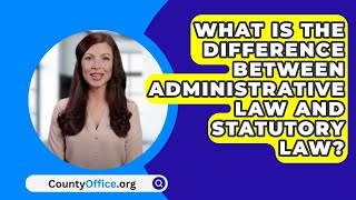 What Is The Difference Between Administrative Law And Statutory Law  CountyOfficeorg [upl. by Nonnelg]