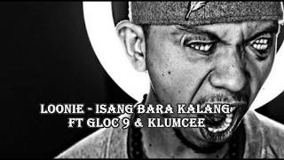 Loonie  Isang bara kalang Ft Gloc 9 amp Klumcee lyrics [upl. by Papagena]