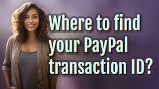 Where to find your PayPal transaction ID [upl. by Tamqrah]