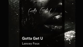 Lancey Foux  Gotta Get U  Slowed amp Reverb [upl. by Johannah441]