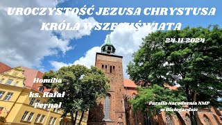 JEZUSA CHRYSTUSA KRÓLA WSZECHŚWIATA  Homilia  ks Rafał Pernal  24112024 [upl. by Ahsaet]