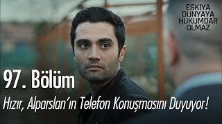 Hızır Alparslanın telefon konuşmasını duyuyor  Eşkıya Dünyaya Hükümdar Olmaz 97 Bölüm [upl. by Nicolella]