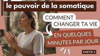 Comment la pratique somatique peut changer ta vie  Le pouvoir de la somatique  Ep 2 [upl. by Torrin]