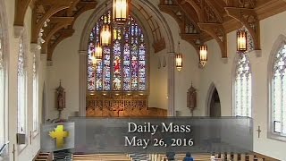 Daily Mass Thursday 26 May 2016 [upl. by Ainahpets]