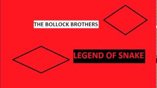 THE BOLLOCK BROTHERS  LEGEND OF THE SNAKE [upl. by Incrocci]