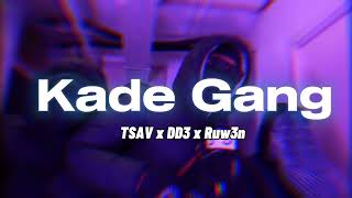 TSAV x KD3 DD3 x Ruw3n  Kade Gang [upl. by Nahsez767]