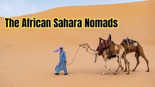 The African Sahara Nomads  Tuareg Tribe Camel Herders in the Sahara Desert [upl. by Eidnil]