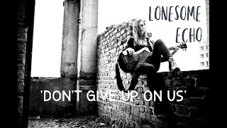 LONESOME ECHO  DONT GIVE UP ON US [upl. by Ambrosine461]