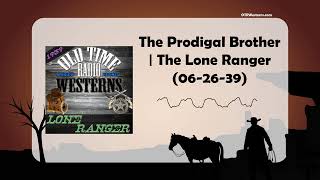 The Prodigal Brother  The Lone Ranger 062639 [upl. by Wolgast984]