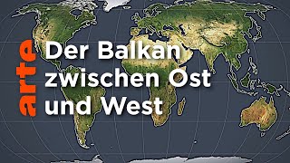 Der Balkan zwischen West und Ost  Mit offenen Karten  ARTE [upl. by Arec820]