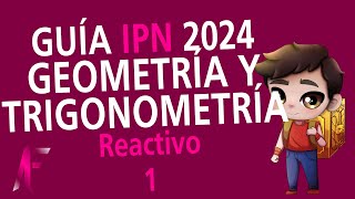 GUIA IPN 2024  GEOMETRÍA Y TRIGONOMETRÍA  REACTIVO 1 [upl. by Asilenna]