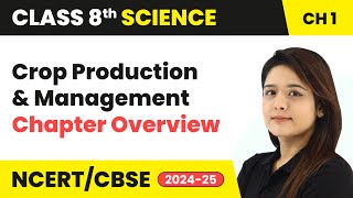 Crop Production and Management  Chapter Overview  Class 8 Science Chapter 1  CBSE 202425 [upl. by Elimac130]