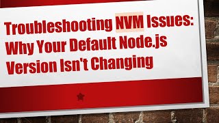 Troubleshooting NVM Issues Why Your Default Nodejs Version Isnt Changing [upl. by Marlo]