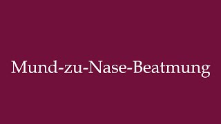 How to Pronounce MundzuNaseBeatmung Mouthtonose resuscitation in German [upl. by Yanrahs]