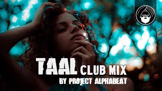 TAAL  Club Mix  By Project Alphabeat  Turban Trap [upl. by Noni139]