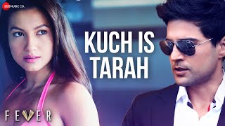 Kuch Is Tarah  Fever  Rajeev Khandelwal Gauahar Khan  Divyam  Rahul Bhatt [upl. by Nevlin]