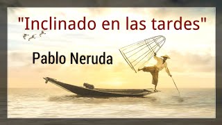 Pablo Neruda  Poema 7  Inclinado en las tardes [upl. by Chandos]