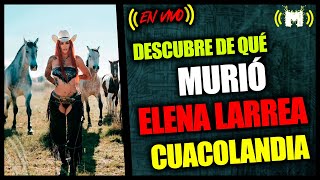 Así perdió la vida ElenaLarrea Cuacolandia el día de ayer entérate de todo [upl. by Eseryt]