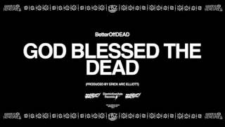 GOD Blessed The DEAD Prod By Erick Arc Elliott  BetterOffDEAD [upl. by Ramses]